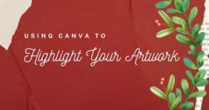 How to use Canva to Highlight Your Artwork