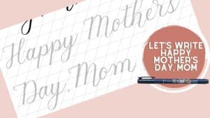 Let's write Happy Mother's Day Mom in Modern Calligraphy Using a brush pen