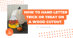 How to Hand Letter Trick or Treat on a Wood Object Curious Creative with Sara